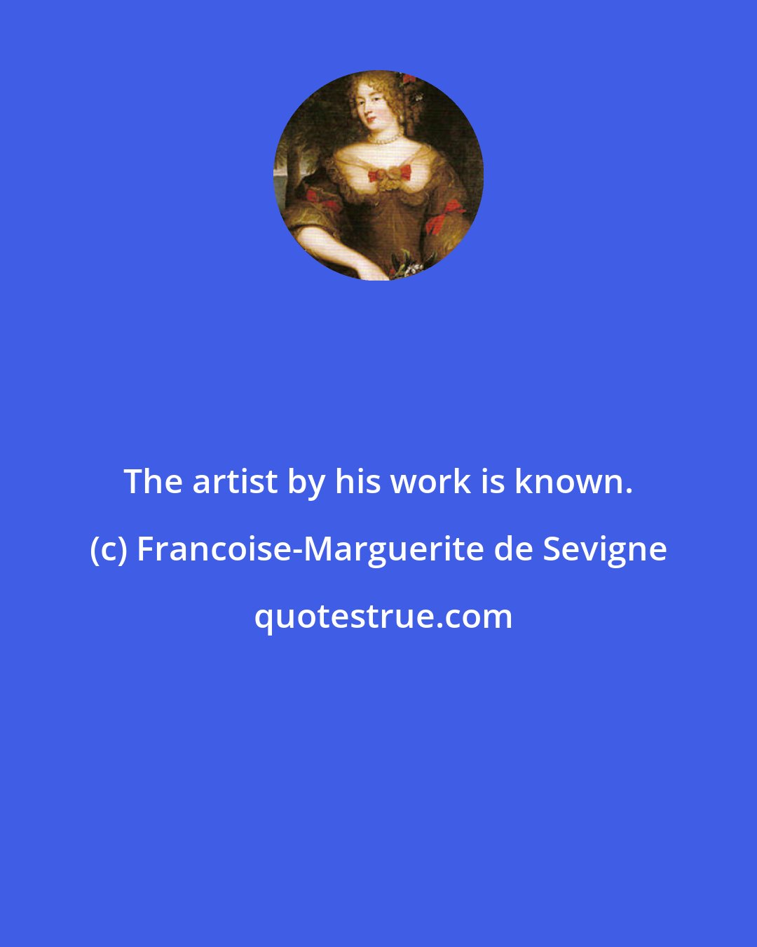 Francoise-Marguerite de Sevigne: The artist by his work is known.