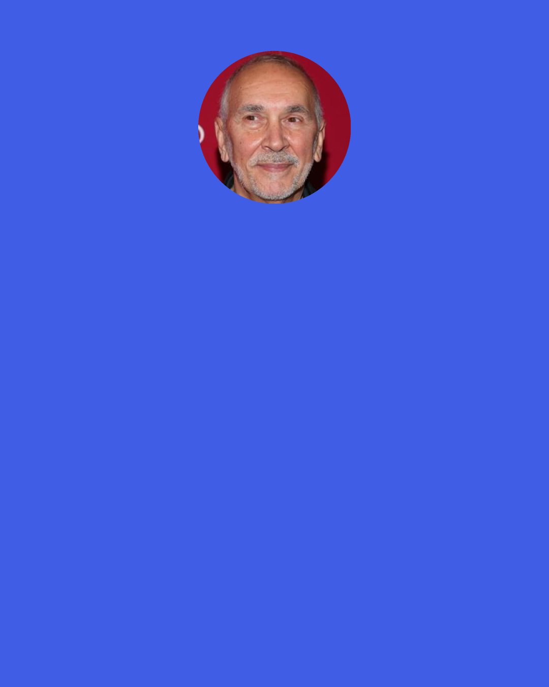 Frank Langella: When I closed in "King Lear" I went into a period of depression for about three weeks, and every actor I've talked to who's ever played a major, major Shakespeare role has done this.