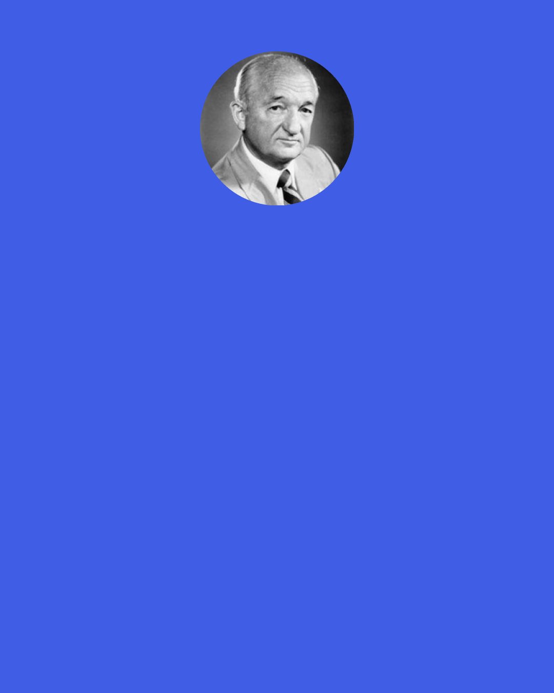 Frank Perdue: A business that doesn’t change is a business that is going to die.