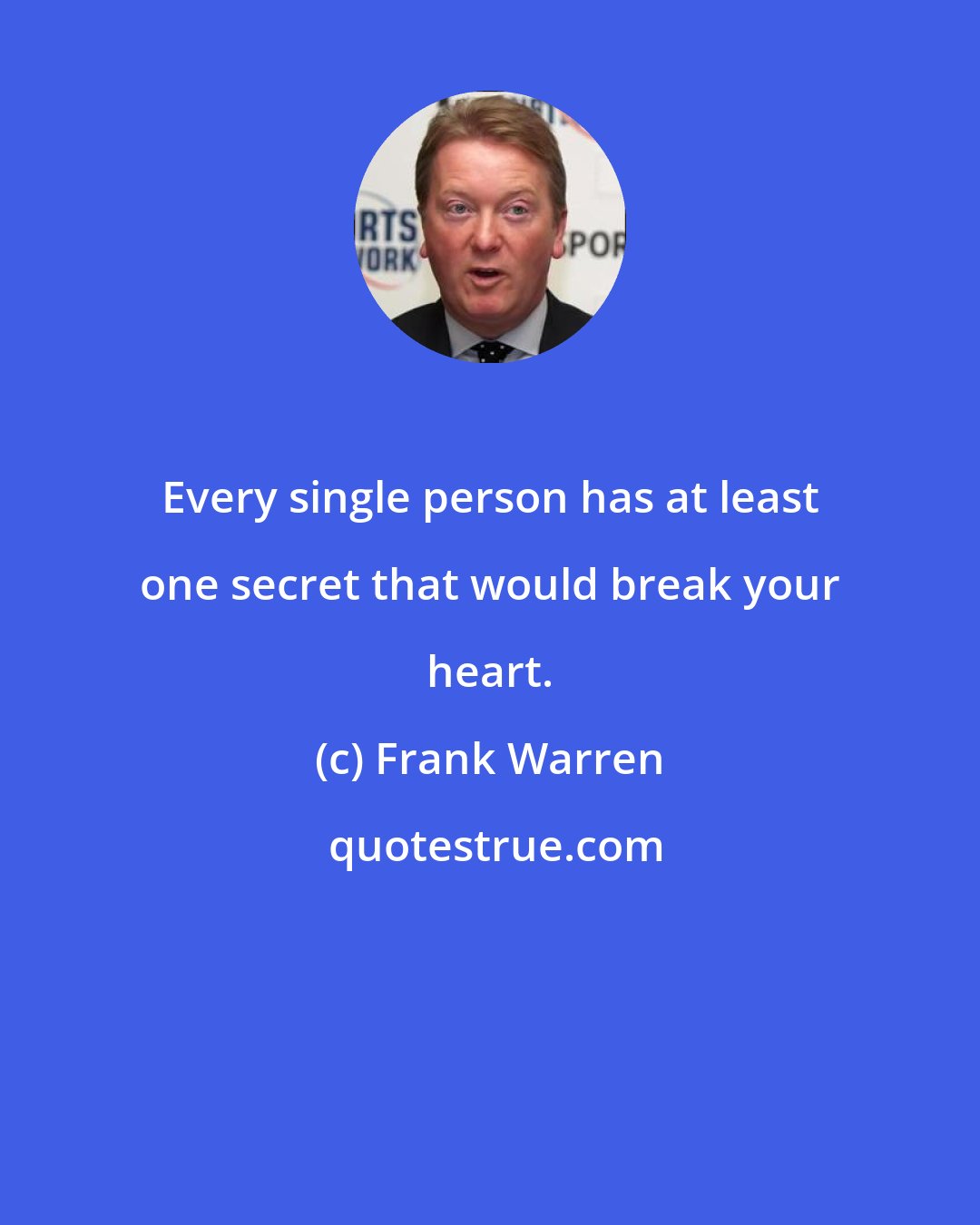 Frank Warren: Every single person has at least one secret that would break your heart.