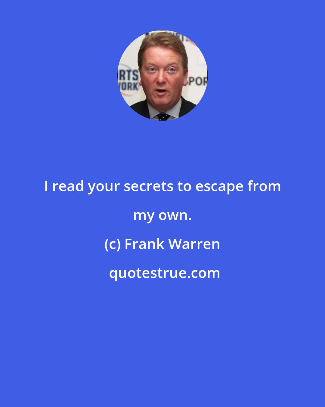 Frank Warren: I read your secrets to escape from my own.