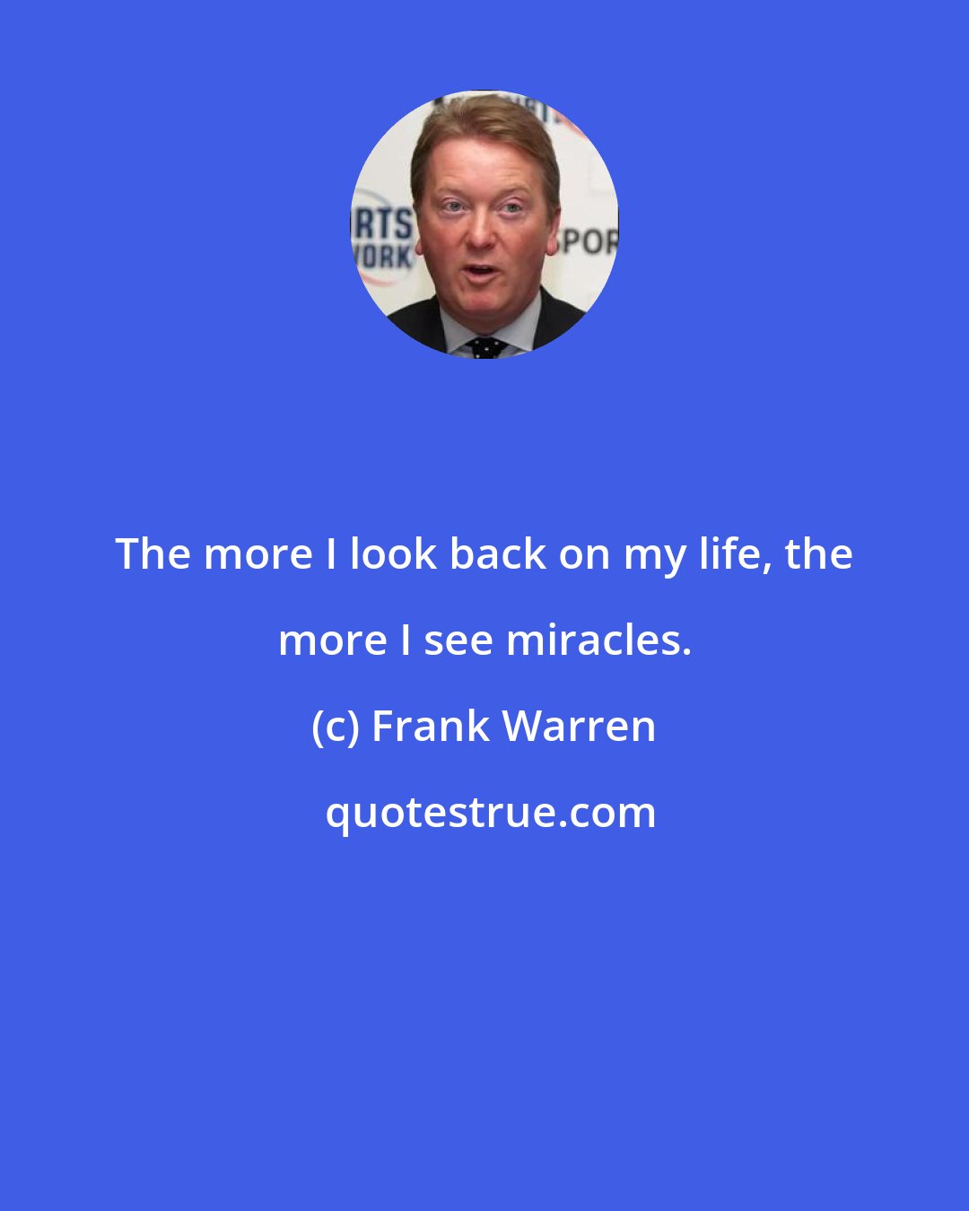 Frank Warren: The more I look back on my life, the more I see miracles.