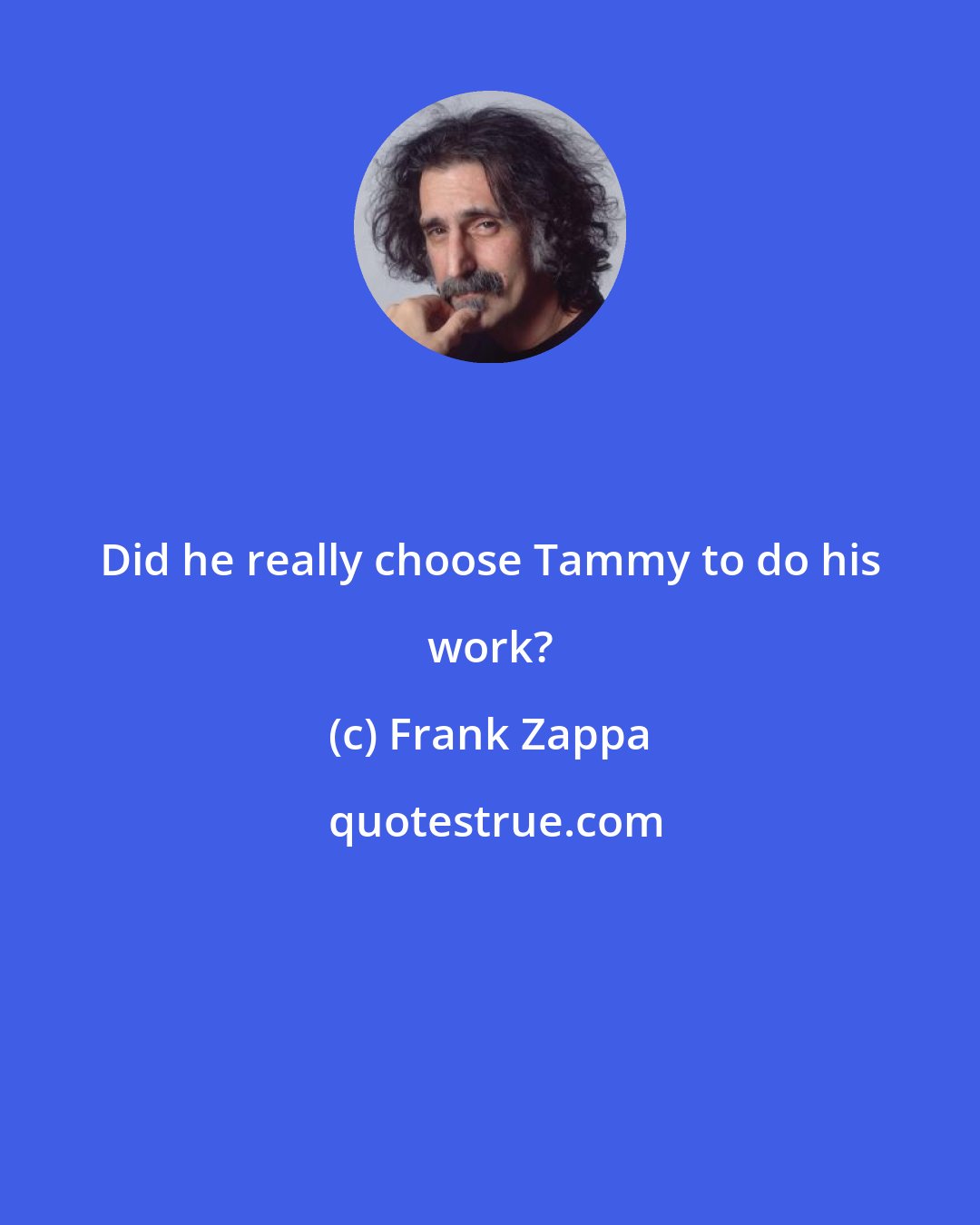 Frank Zappa: Did he really choose Tammy to do his work?