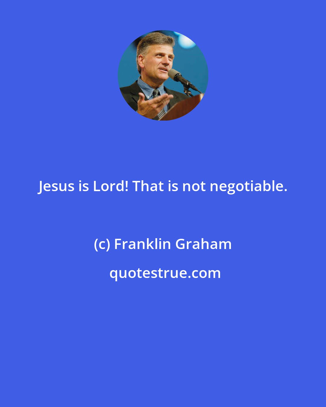 Franklin Graham: Jesus is Lord! That is not negotiable.