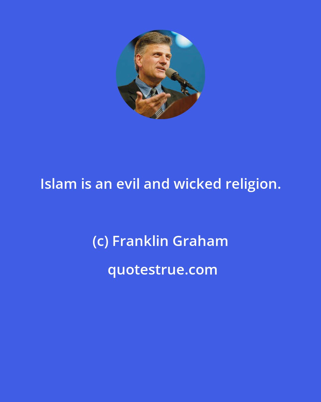 Franklin Graham: Islam is an evil and wicked religion.