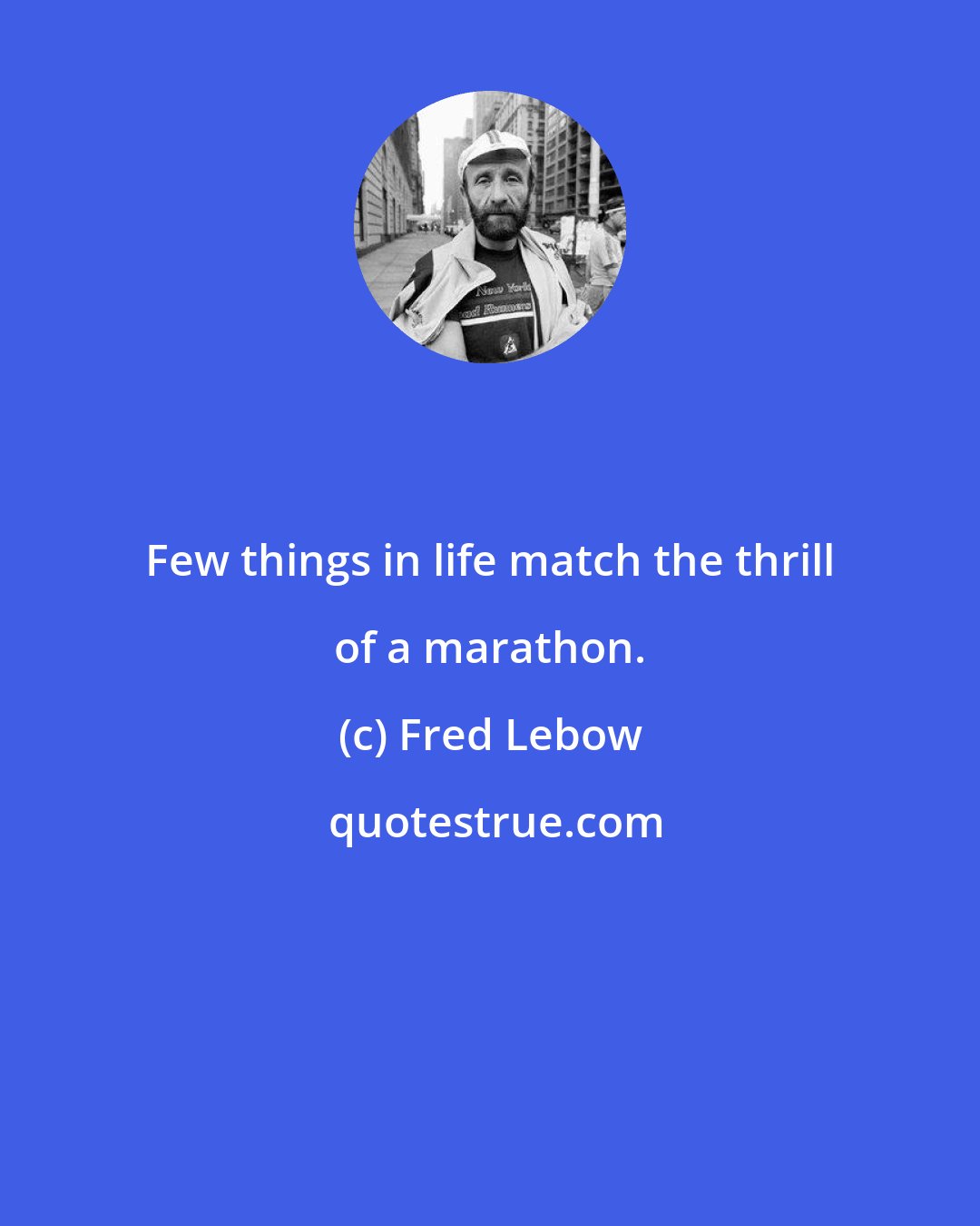 Fred Lebow: Few things in life match the thrill of a marathon.