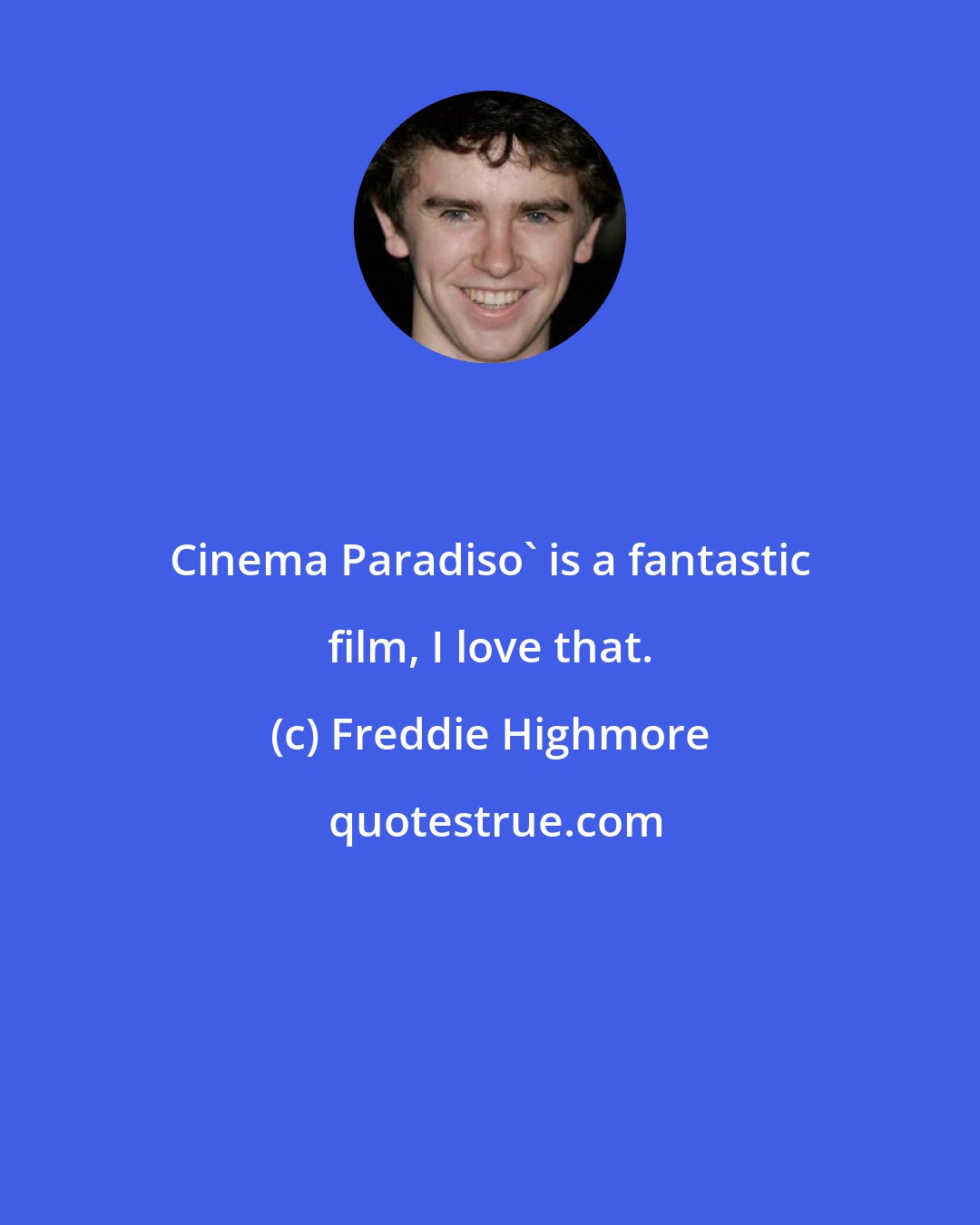 Freddie Highmore: Cinema Paradiso' is a fantastic film, I love that.