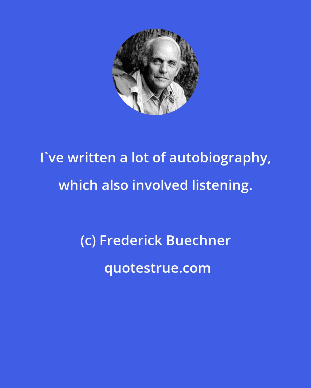 Frederick Buechner: I've written a lot of autobiography, which also involved listening.