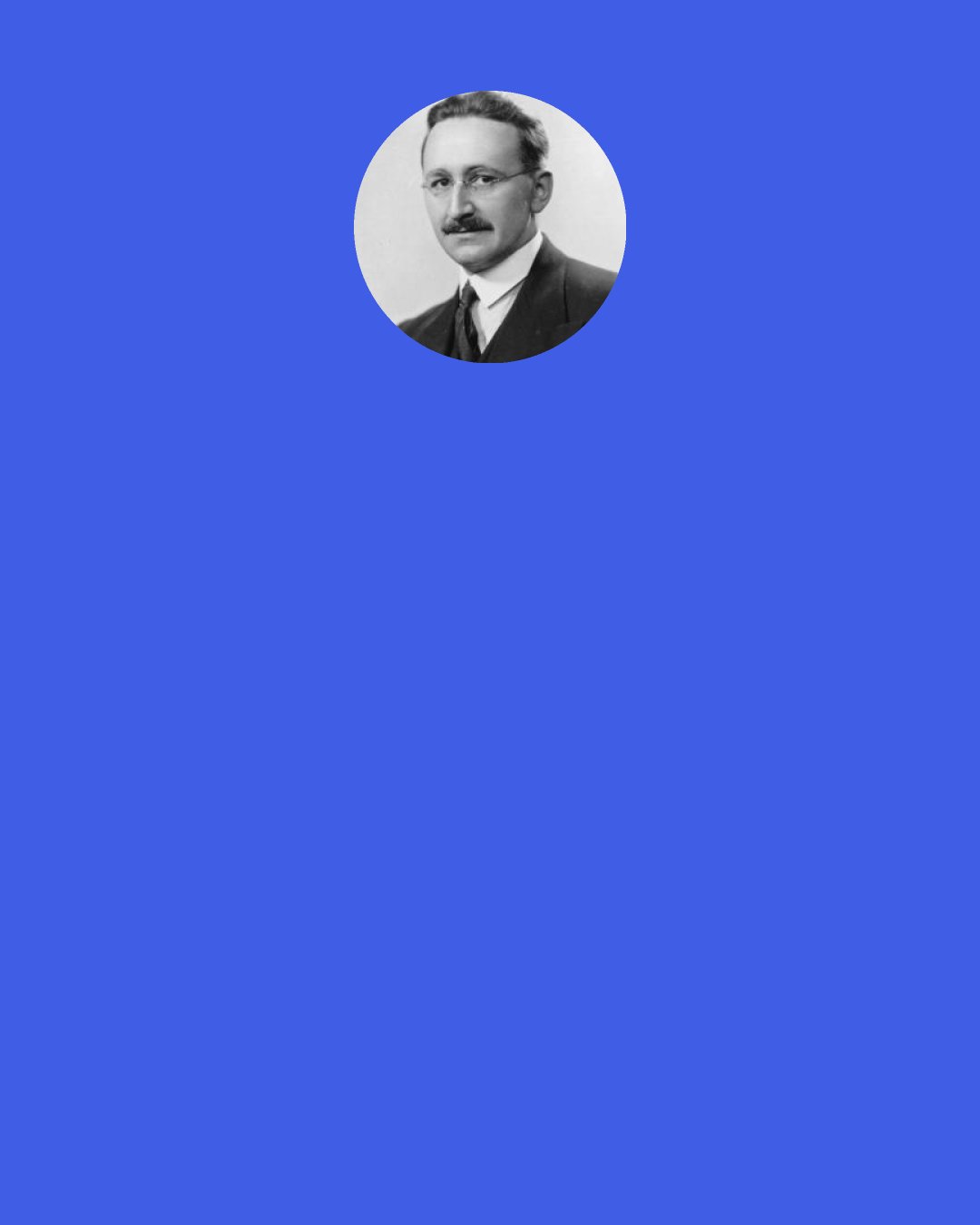 Friedrich August von Hayek: The more the state "plans" the more difficult planning becomes for the individual.