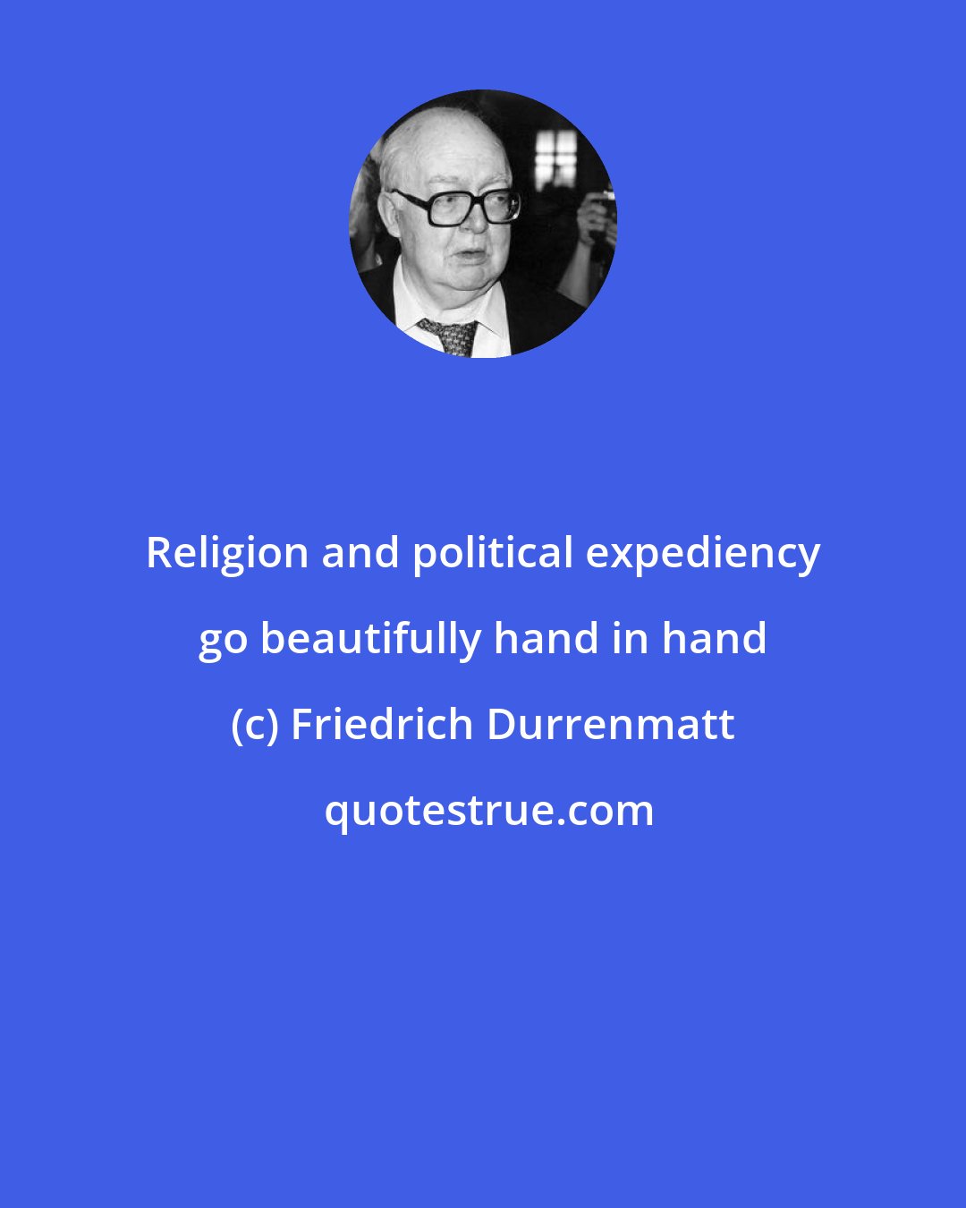 Friedrich Durrenmatt: Religion and political expediency go beautifully hand in hand
