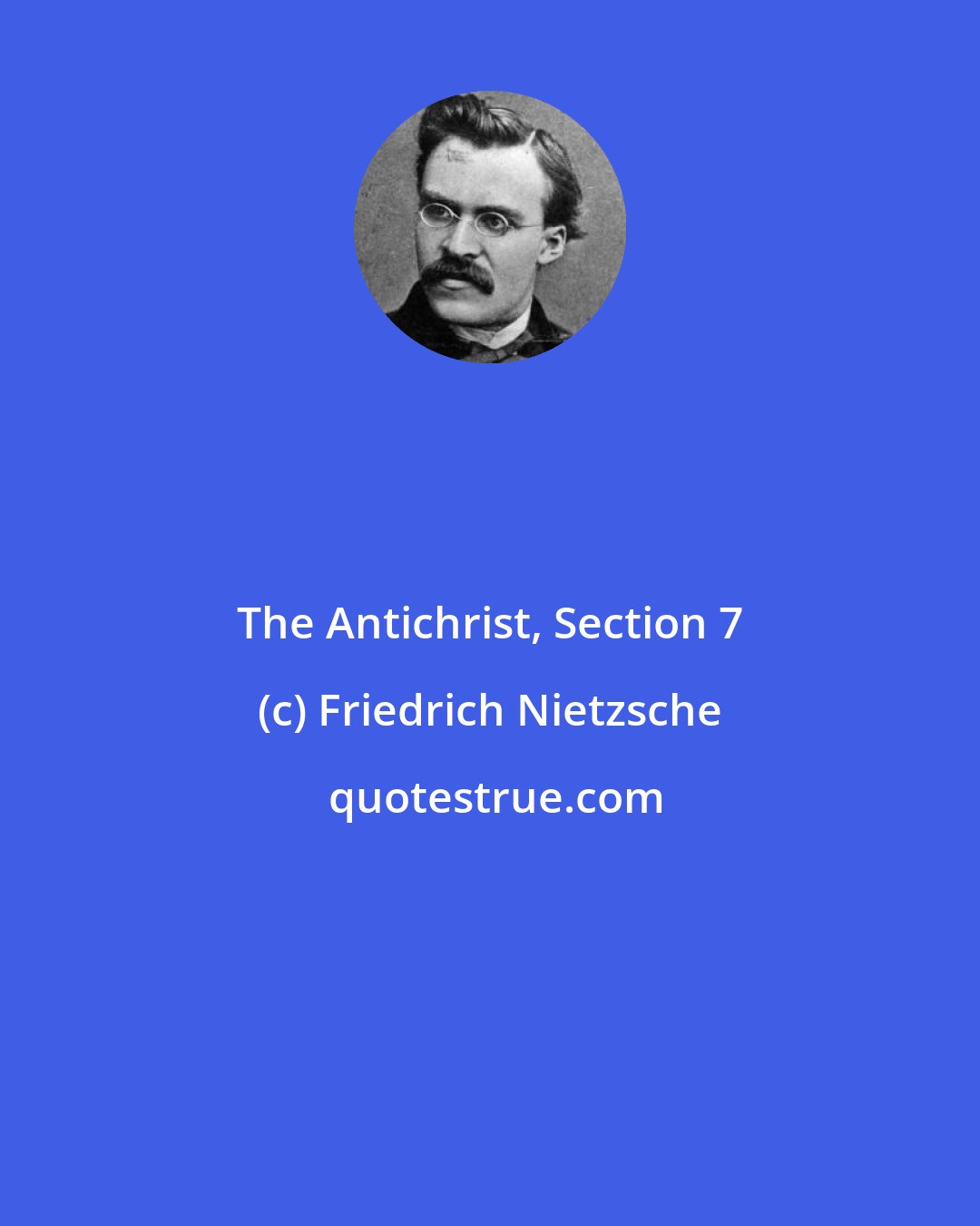 Friedrich Nietzsche: The Antichrist, Section 7