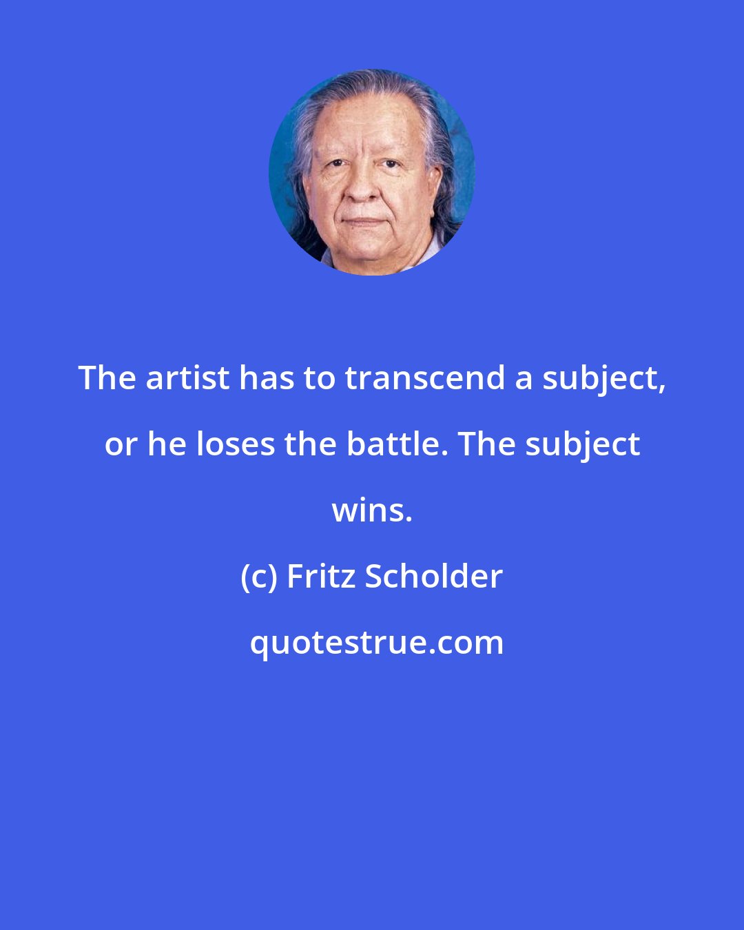 Fritz Scholder: The artist has to transcend a subject, or he loses the battle. The subject wins.