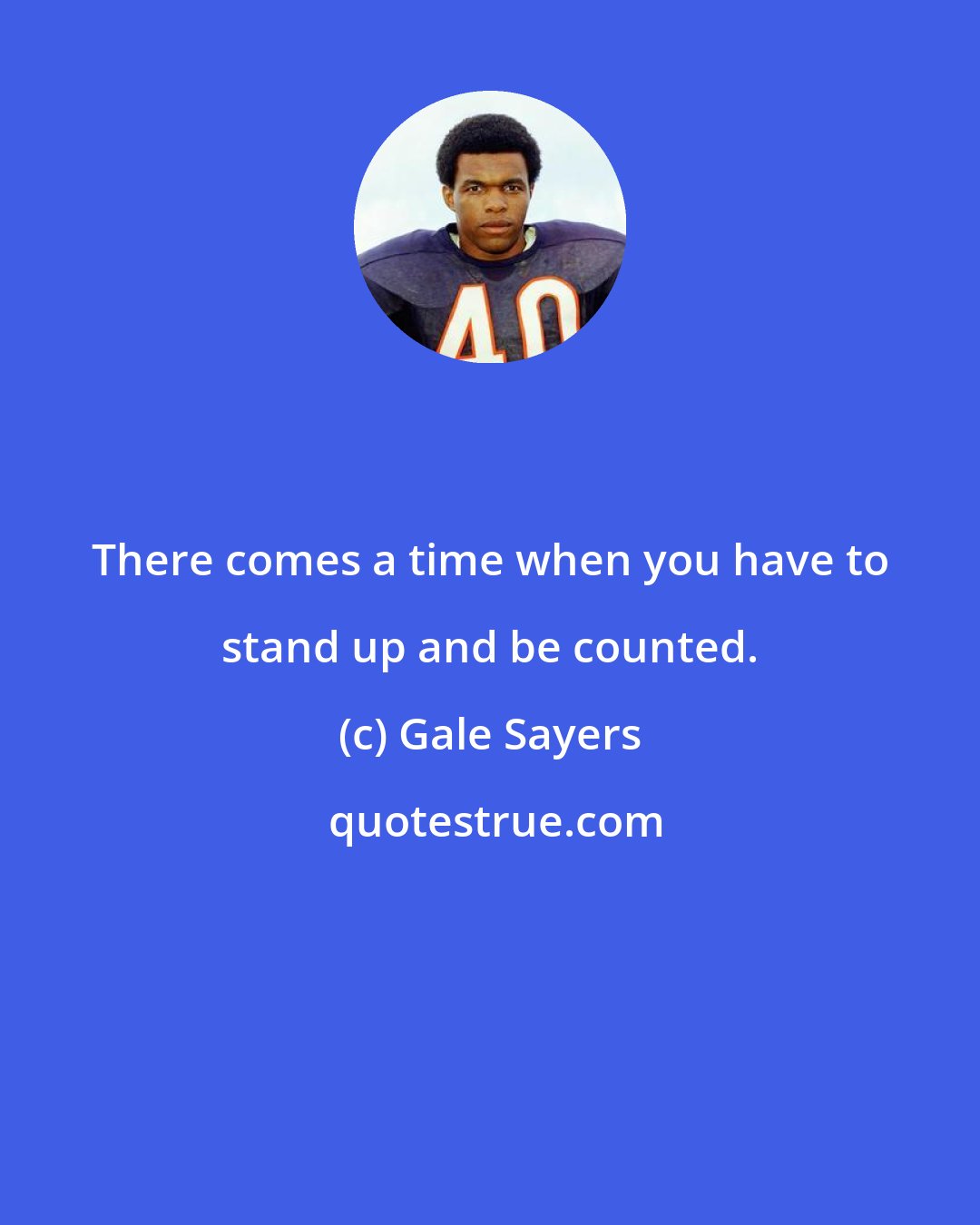 Gale Sayers: There comes a time when you have to stand up and be counted.