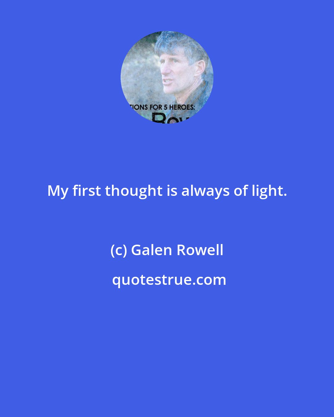 Galen Rowell: My first thought is always of light.