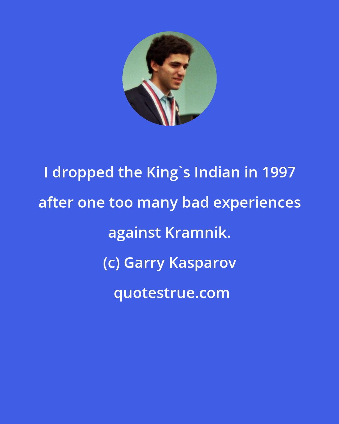 Garry Kasparov: I dropped the King's Indian in 1997 after one too many bad experiences against Kramnik.