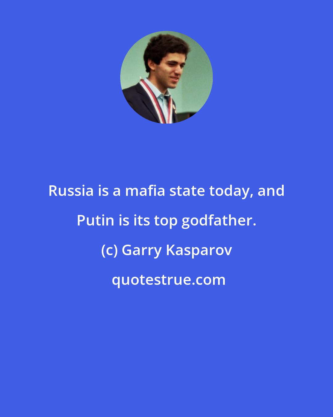 Garry Kasparov: Russia is a mafia state today, and Putin is its top godfather.