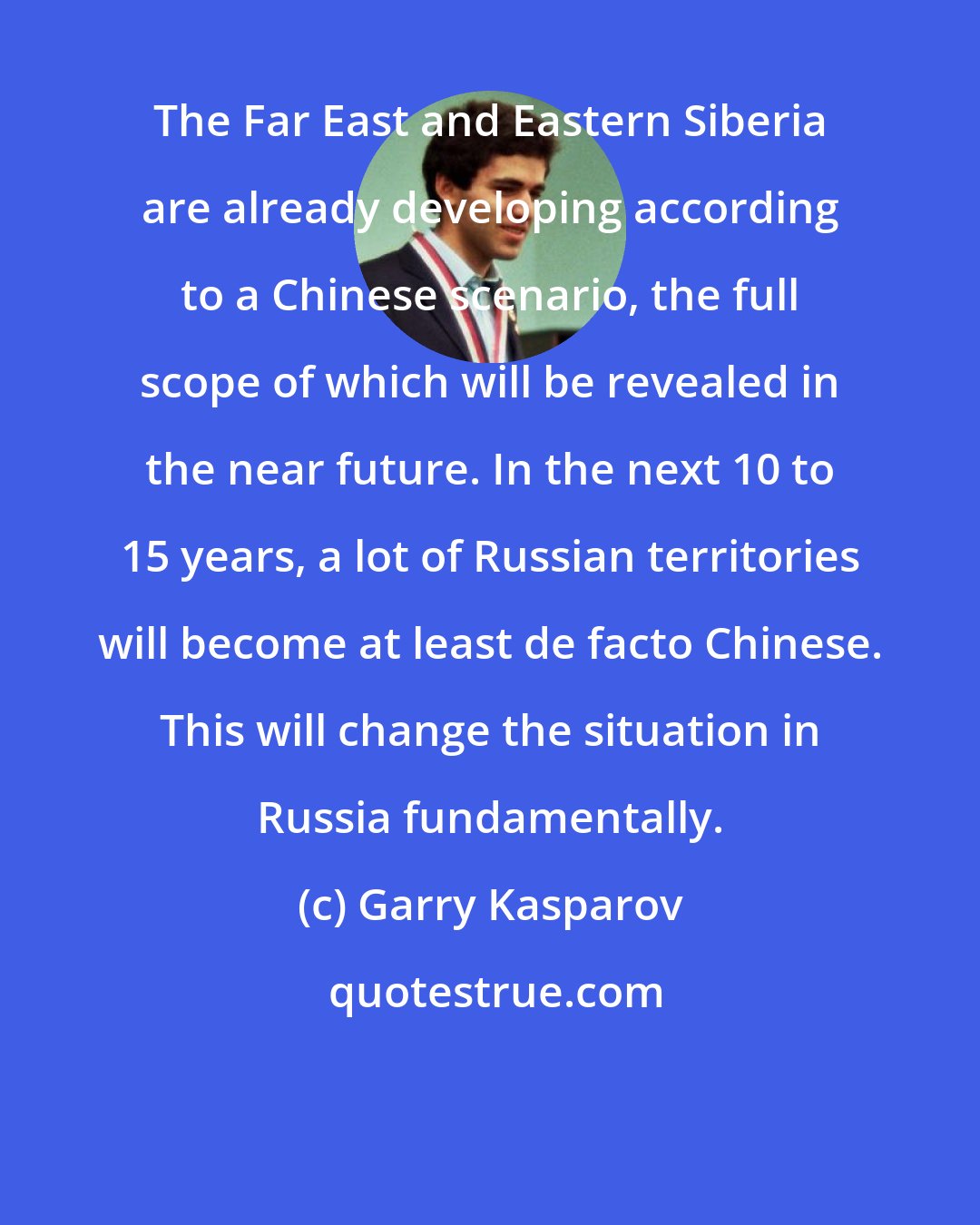 Garry Kasparov: The Far East and Eastern Siberia are already developing according to a Chinese scenario, the full scope of which will be revealed in the near future. In the next 10 to 15 years, a lot of Russian territories will become at least de facto Chinese. This will change the situation in Russia fundamentally.