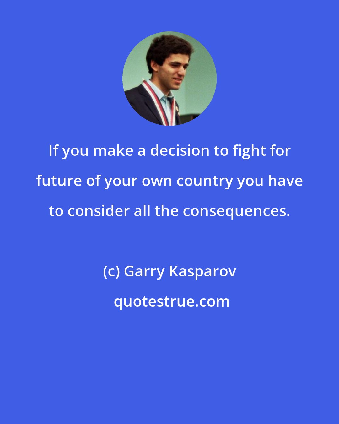 Garry Kasparov: If you make a decision to fight for future of your own country you have to consider all the consequences.