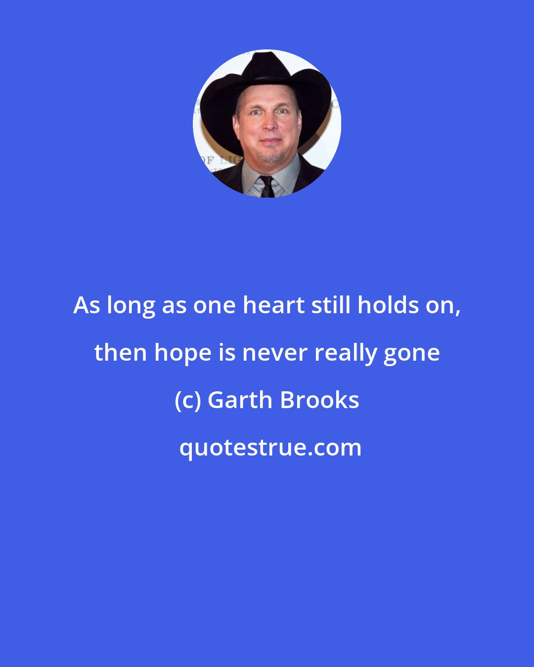 Garth Brooks: As long as one heart still holds on, then hope is never really gone