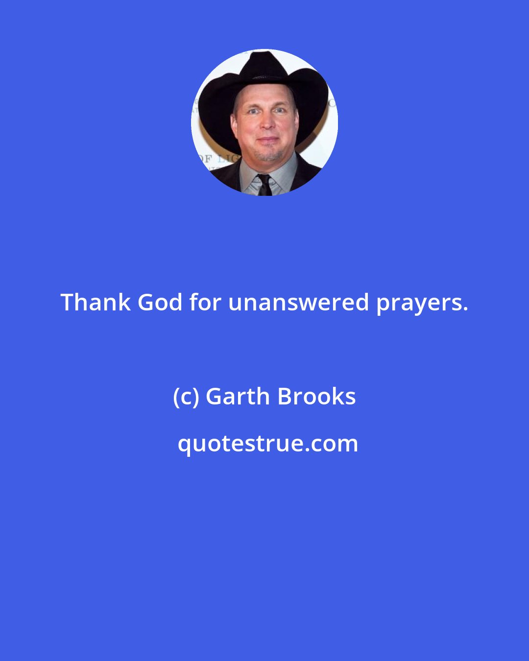 Garth Brooks: Thank God for unanswered prayers.