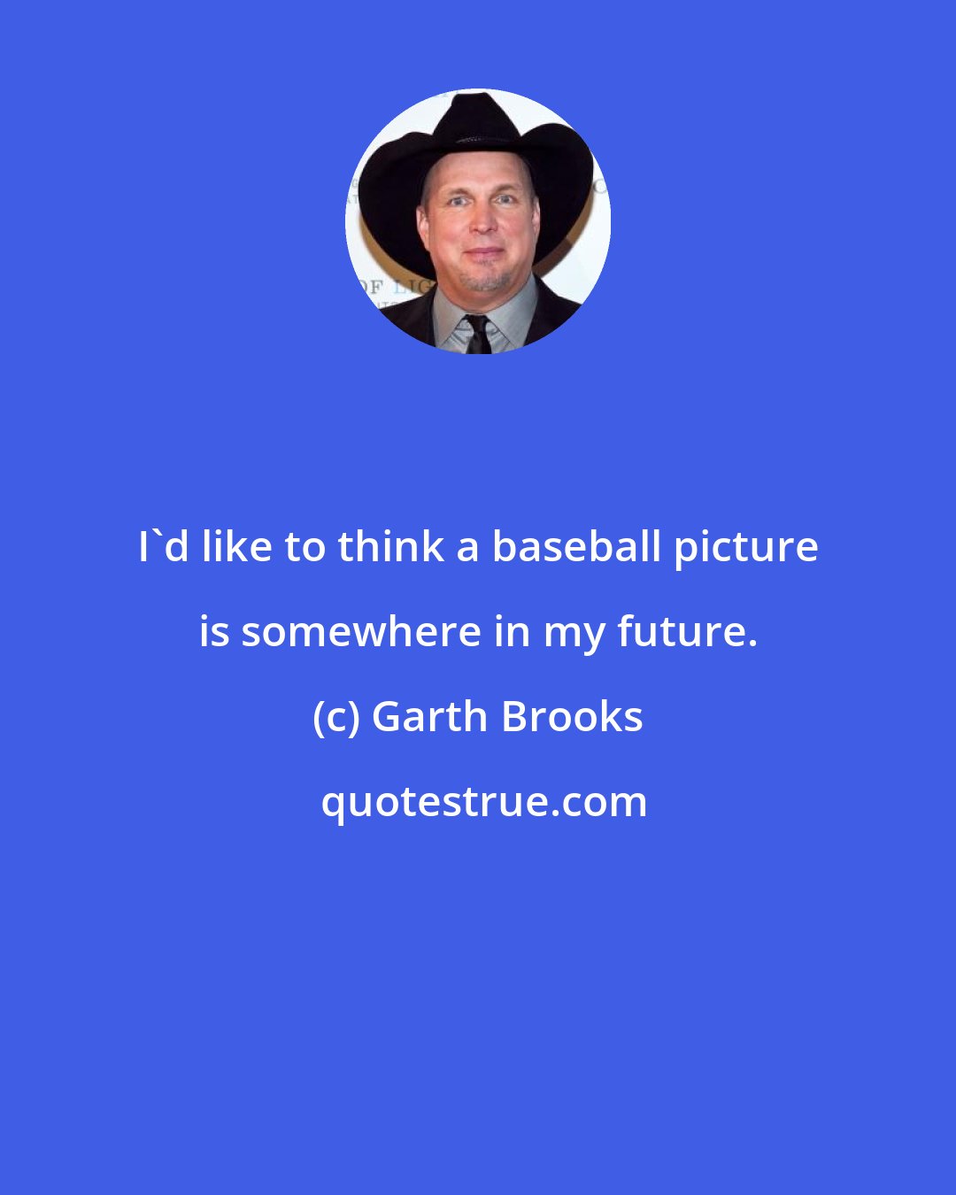 Garth Brooks: I'd like to think a baseball picture is somewhere in my future.