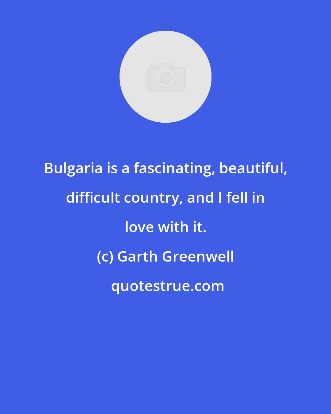 Garth Greenwell: Bulgaria is a fascinating, beautiful, difficult country, and I fell in love with it.