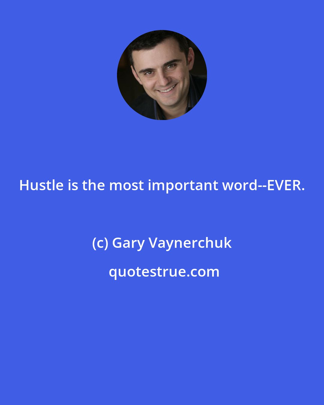 Gary Vaynerchuk: Hustle is the most important word--EVER.