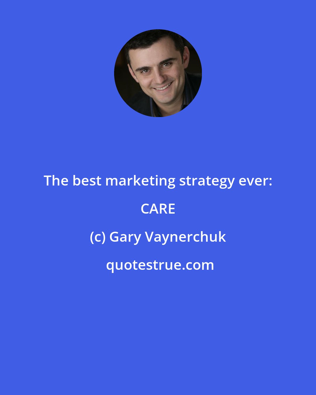 Gary Vaynerchuk: The best marketing strategy ever: CARE