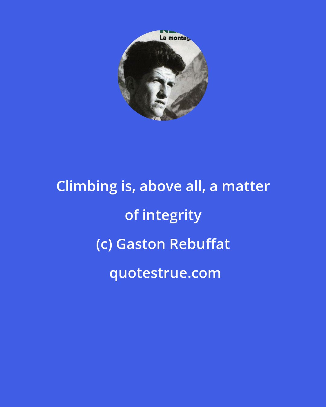 Gaston Rebuffat: Climbing is, above all, a matter of integrity
