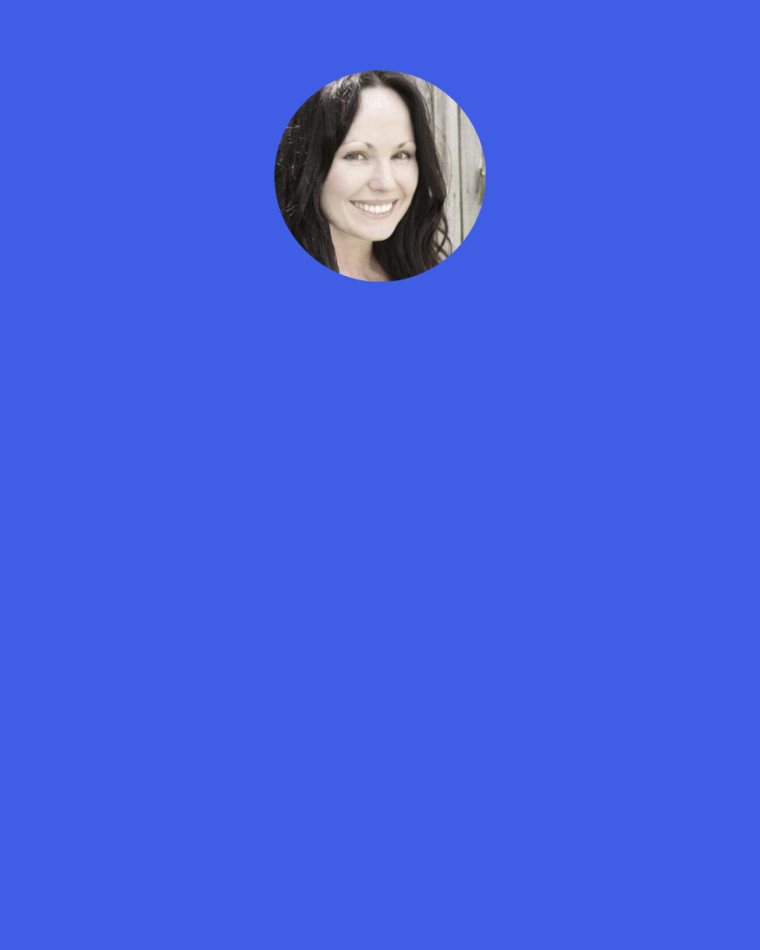 Gena Showalter: How does fear become so powerful? We can’t see it. We can’t touch it, yet it gets its claws in us and begins to control us. Sigh. I hate feeling afraid, and I hate, hate, HATE feeling out of control.