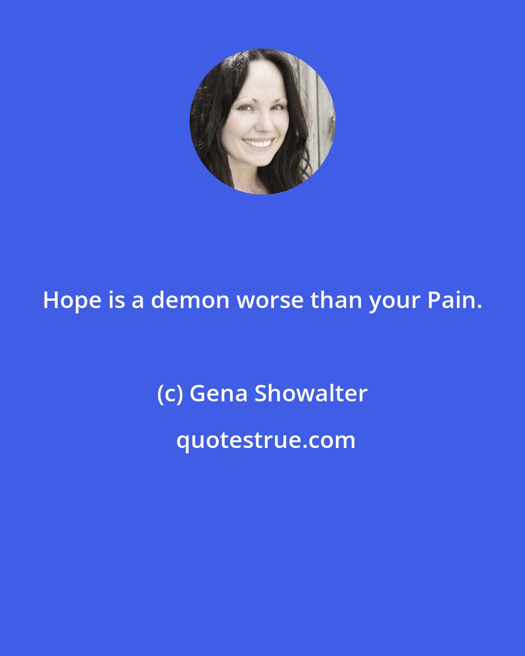 Gena Showalter: Hope is a demon worse than your Pain.