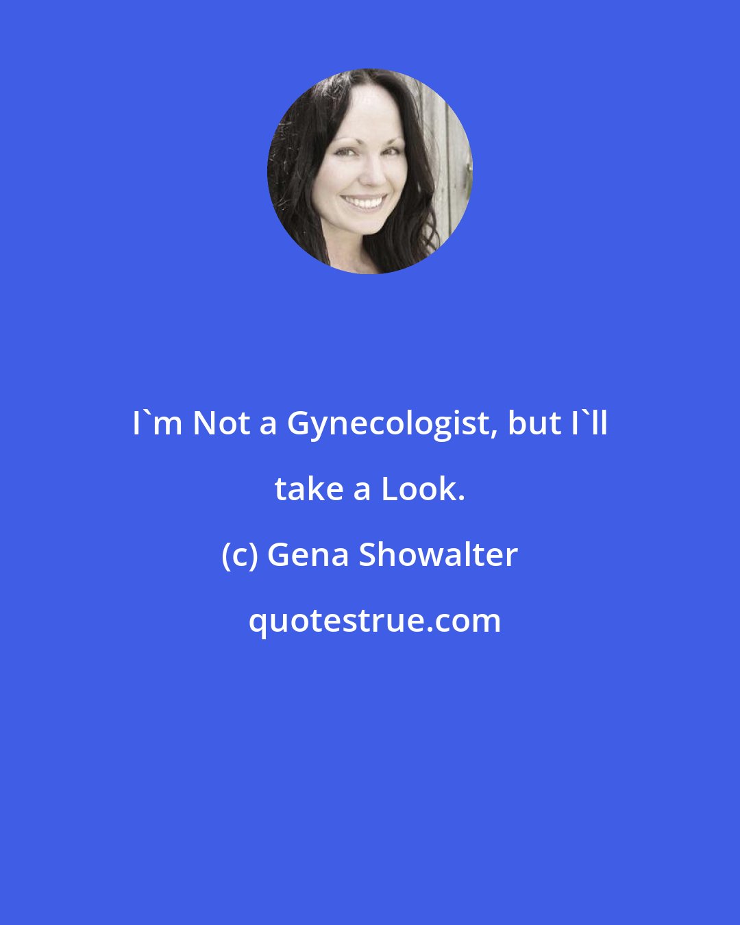 Gena Showalter: I'm Not a Gynecologist, but I'll take a Look.