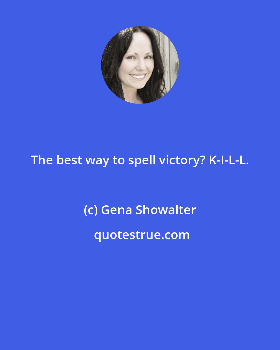 Gena Showalter: The best way to spell victory? K-I-L-L.