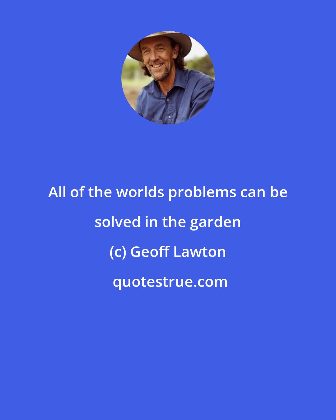 Geoff Lawton: All of the worlds problems can be solved in the garden