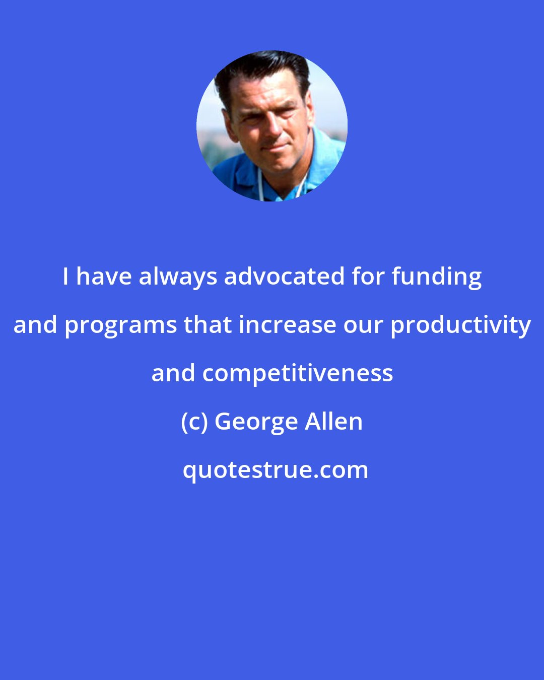 George Allen: I have always advocated for funding and programs that increase our productivity and competitiveness