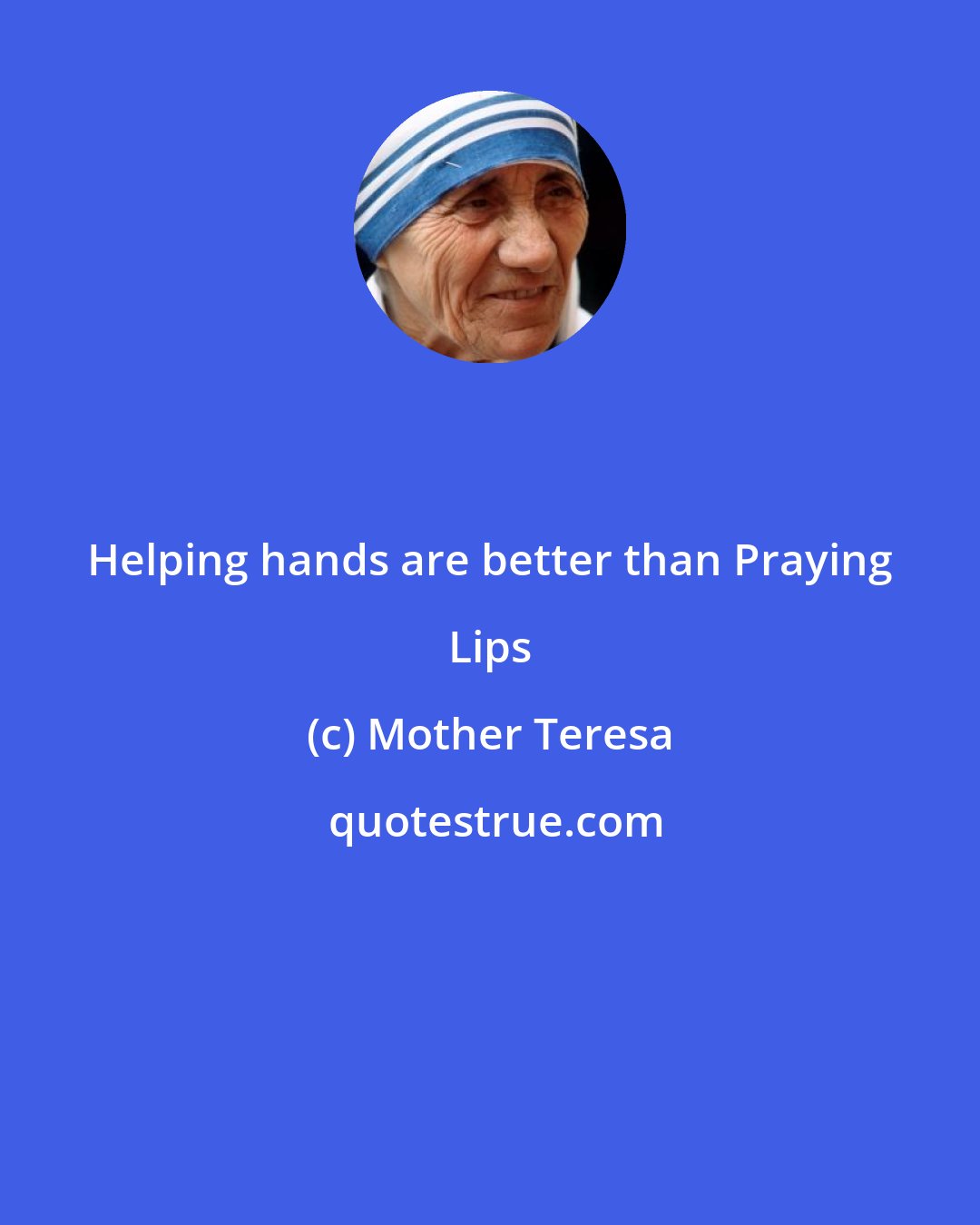 Mother Teresa: Helping hands are better than Praying Lips