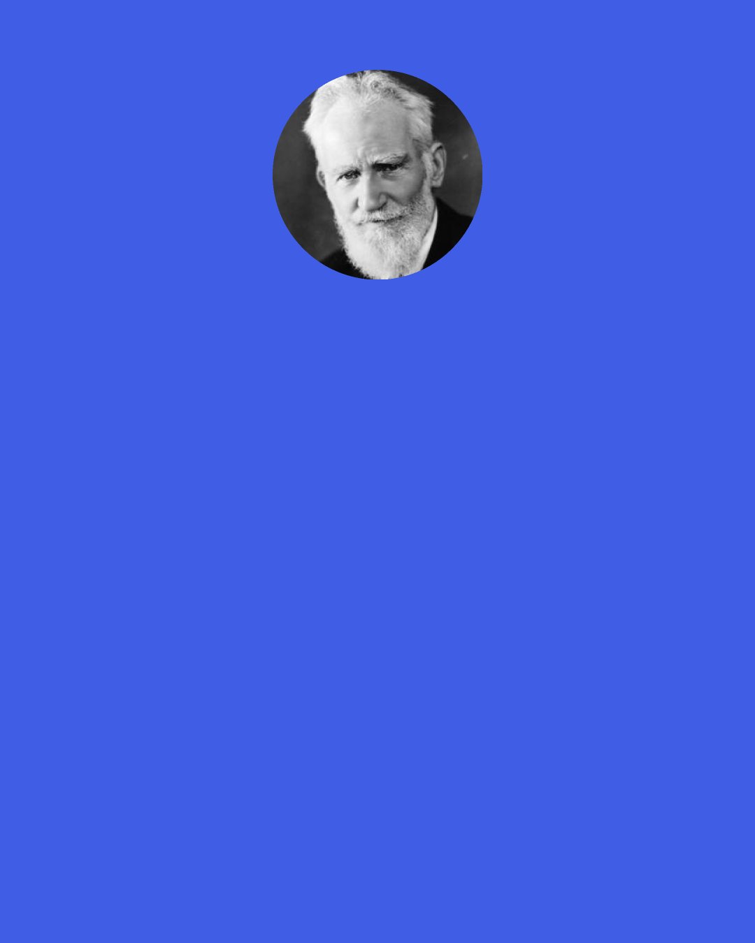 George Bernard Shaw: The writer who aims at producing the platitudes which are "not for an age, but for all time" has his reward in being unreadable inall ages.... The man who writes about himself and his own time is the only sort of man who writes about all people and about all time.