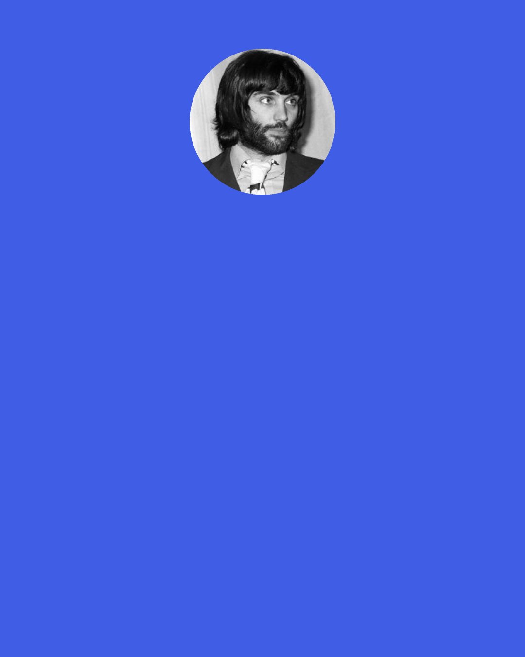 George Best: Me and a mate picked up two darling birds and they took us back to their flat. I went into the bedroom with my bird and she started getting undressed. I was that drunk I was standing there wondering how to get undressed without letting go of the award. I went to sit on the bed, missed it by four feet and ended up lying on the floor. I remember the bird looking down at me, and saying, ‘Some player of the year.’ Then I fell asleep. I woke up still clutching my award and staggered out of the flat. I hadn’t a bloody clue where I was.