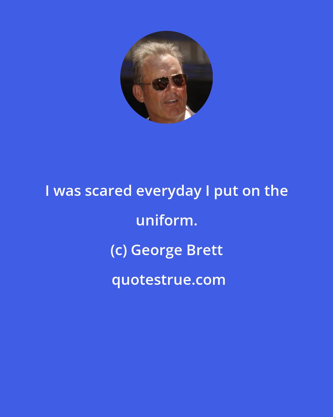 George Brett: I was scared everyday I put on the uniform.