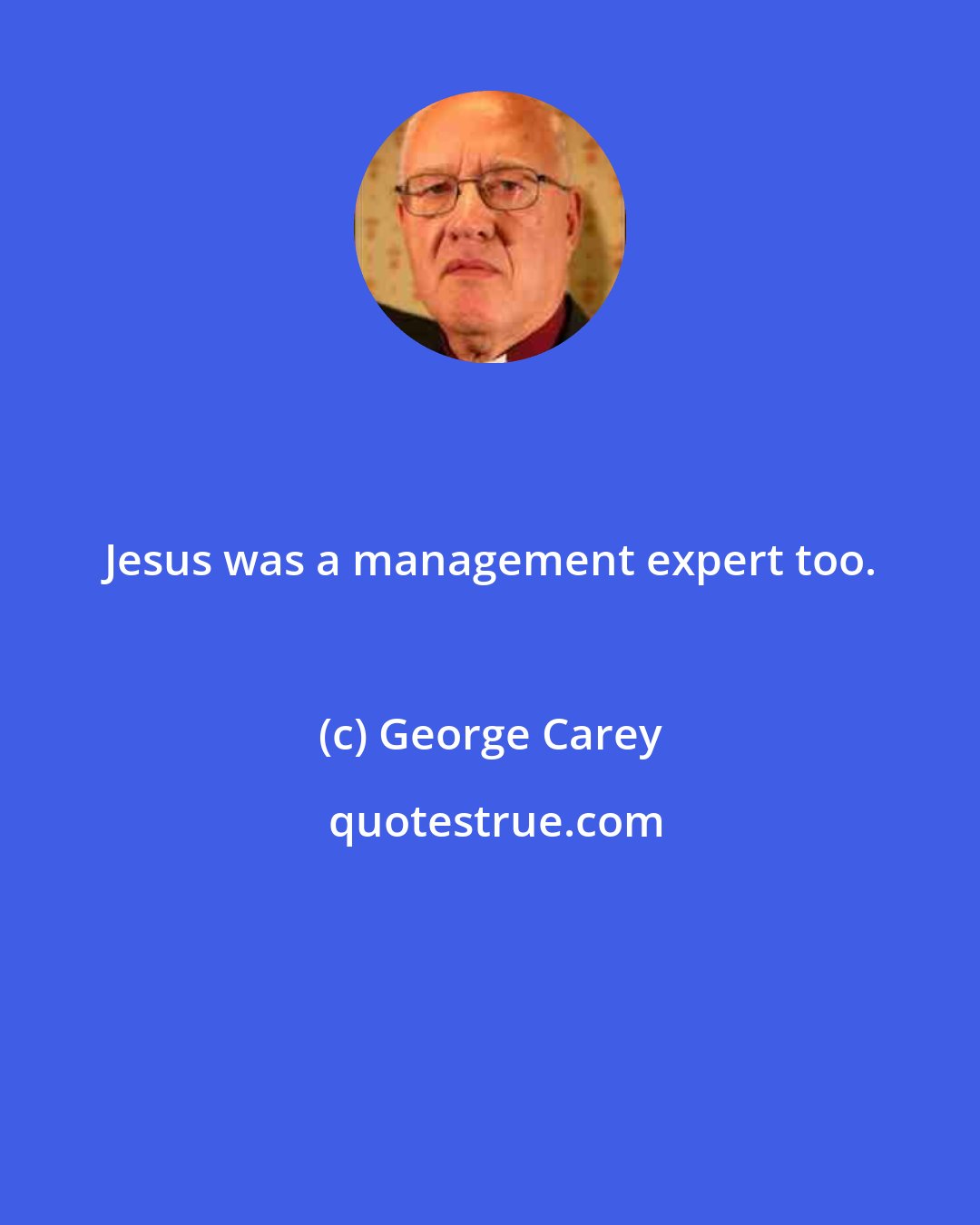 George Carey: Jesus was a management expert too.