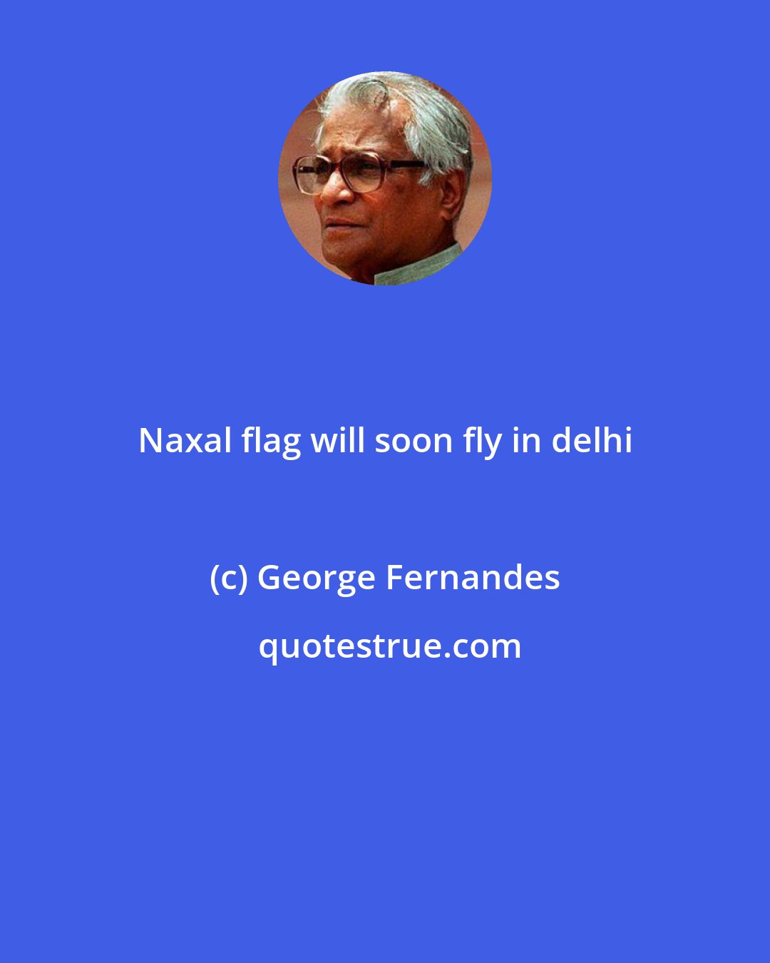 George Fernandes: Naxal flag will soon fly in delhi