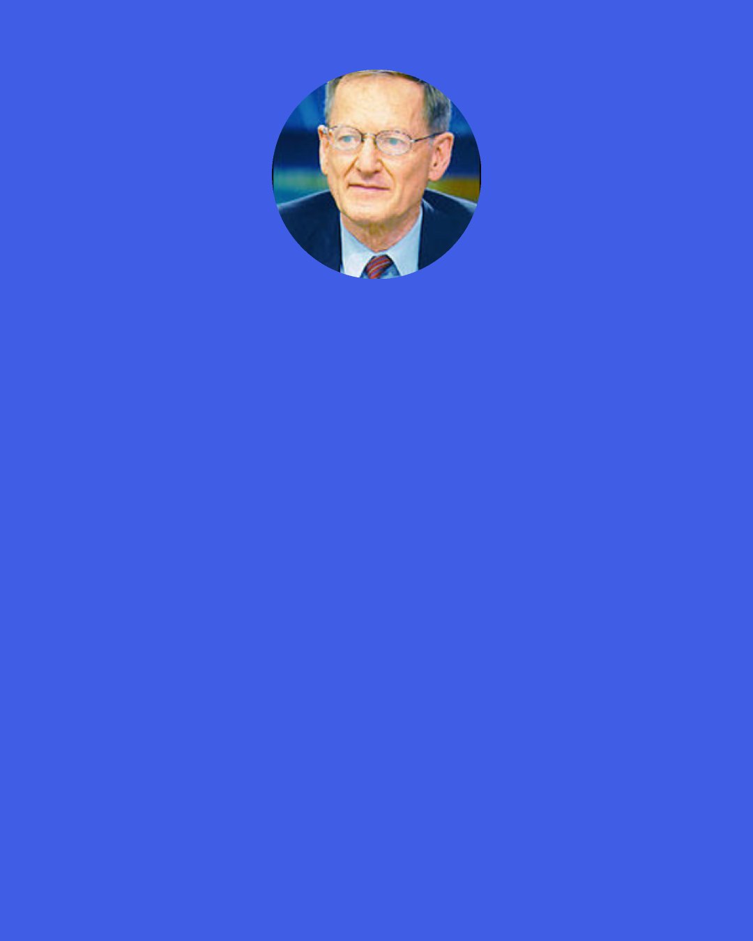 George Gilder: A fundamental principle of information theory is that you can’t guarantee outcomes… in order for an experiment to yield knowledge, it has to be able to fail. If you have guaranteed experiments, you have zero knowledge