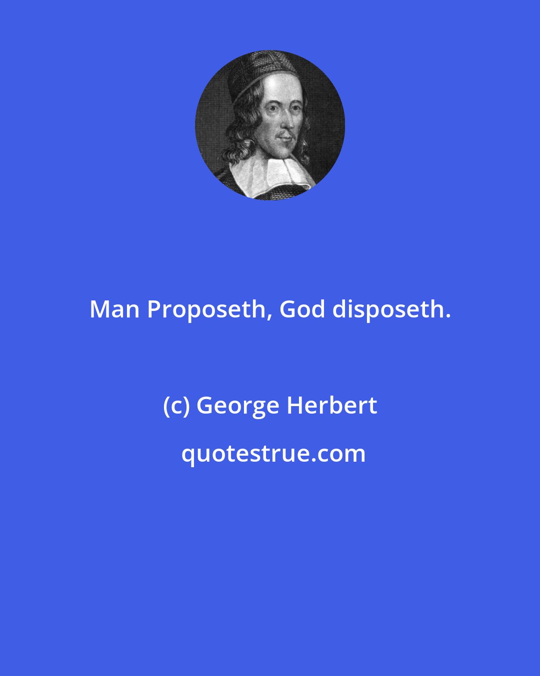 George Herbert: Man Proposeth, God disposeth.