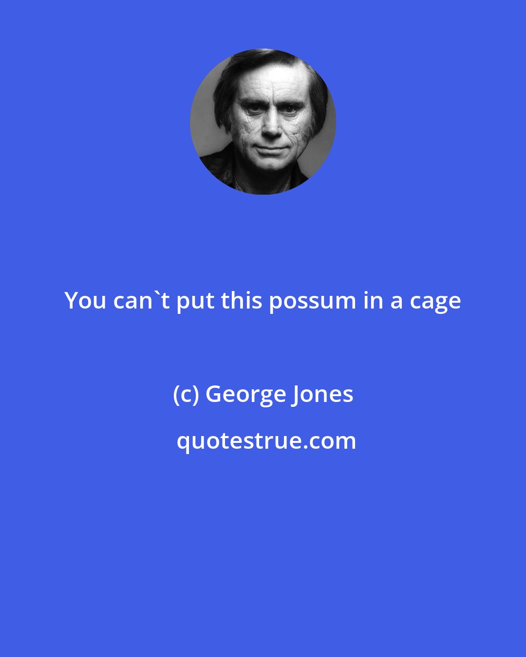 George Jones: You can't put this possum in a cage