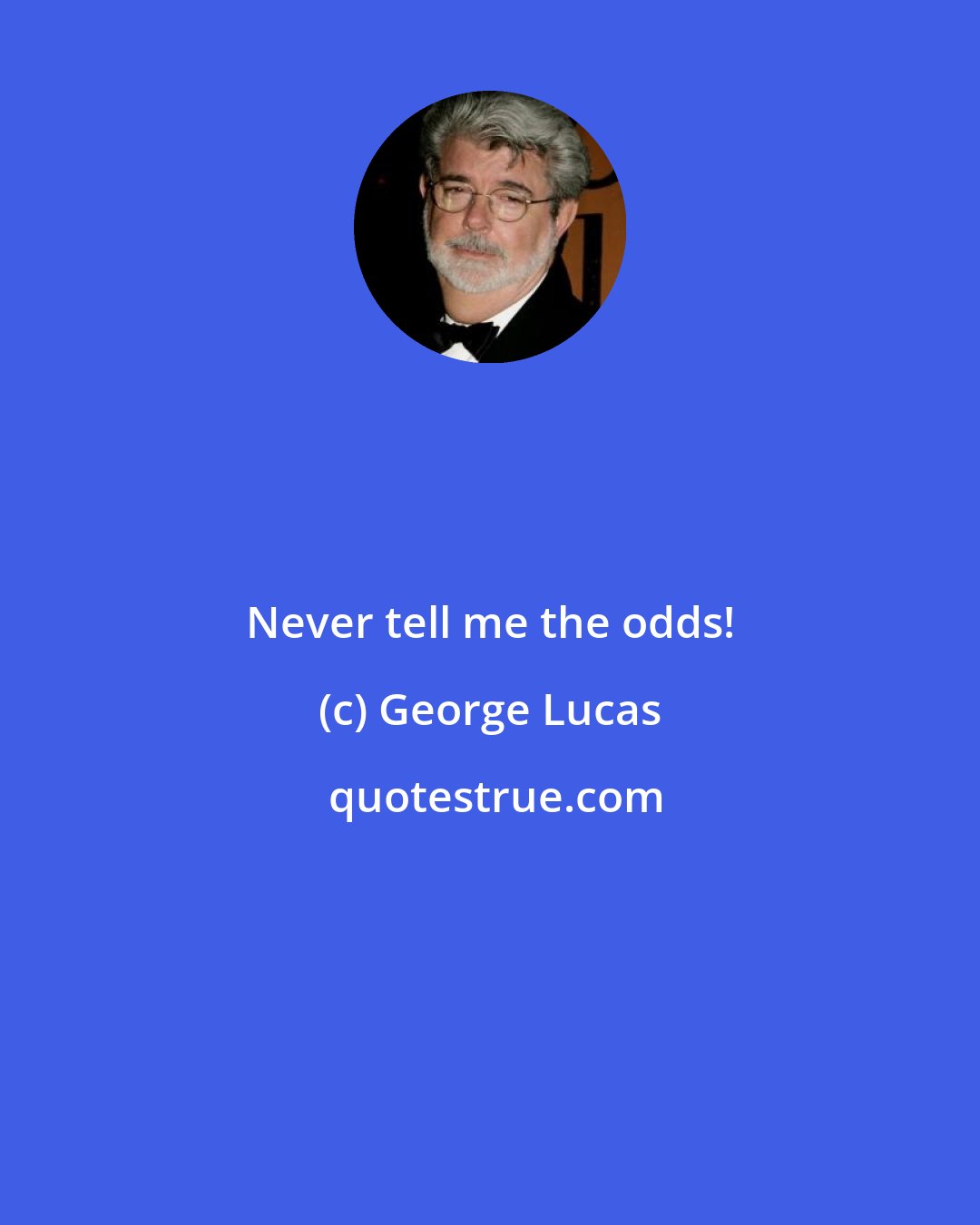 George Lucas: Never tell me the odds!