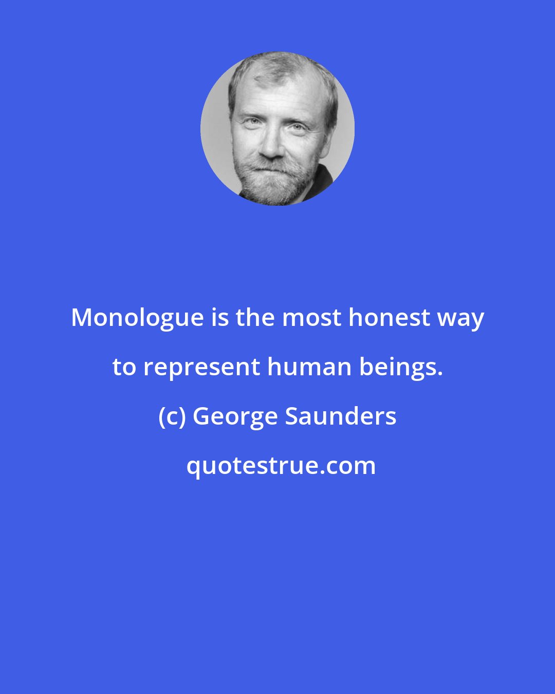 George Saunders: Monologue is the most honest way to represent human beings.