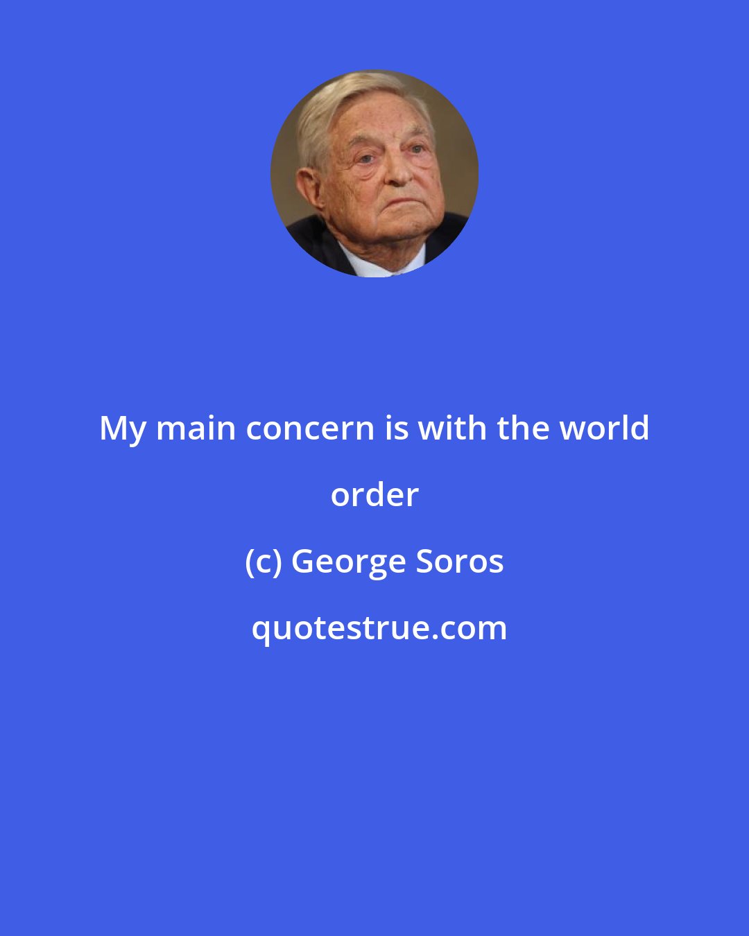 George Soros: My main concern is with the world order