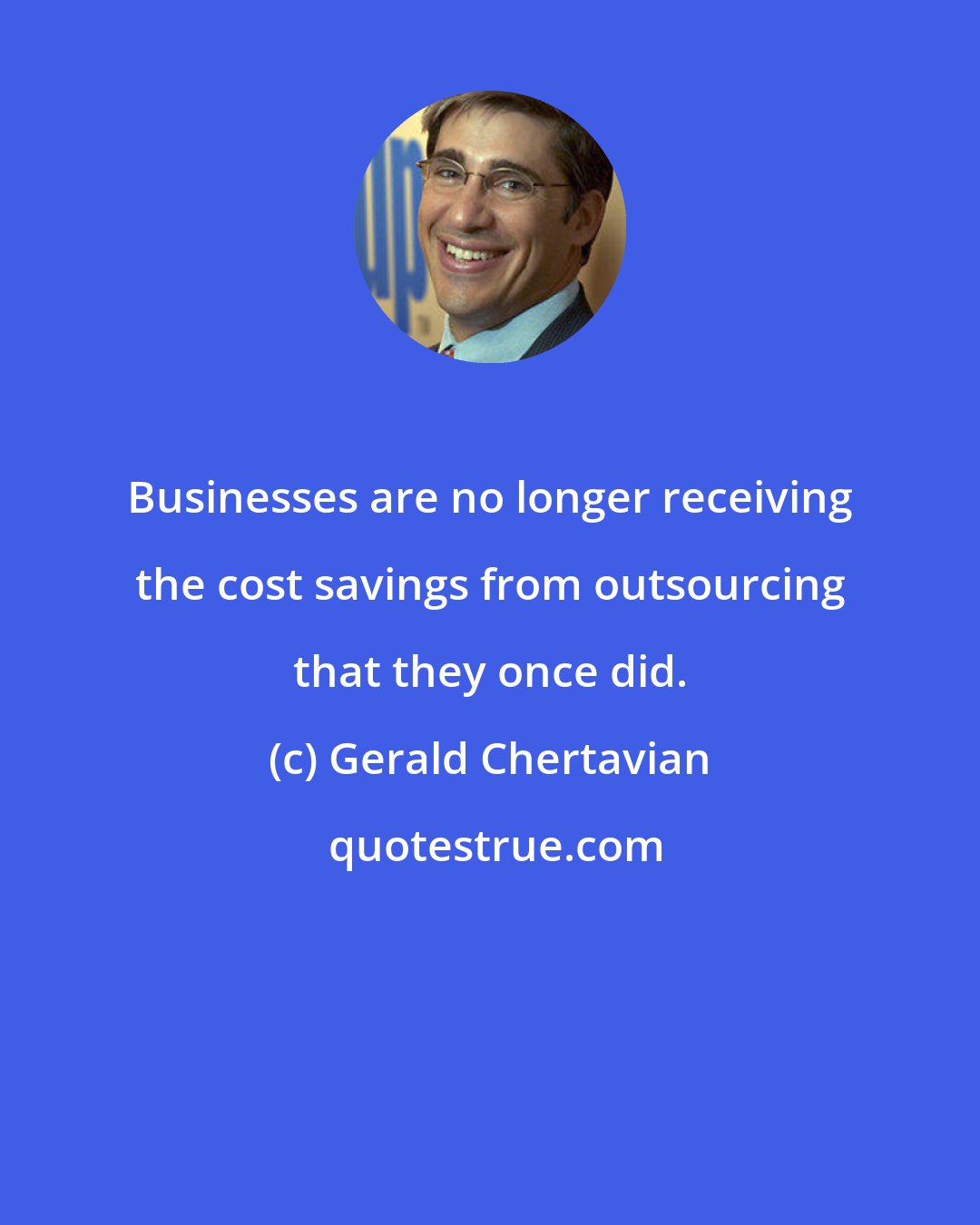 Gerald Chertavian: Businesses are no longer receiving the cost savings from outsourcing that they once did.