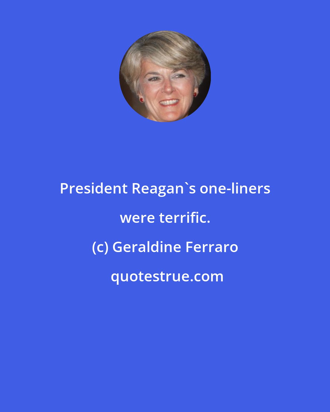 Geraldine Ferraro: President Reagan's one-liners were terrific.