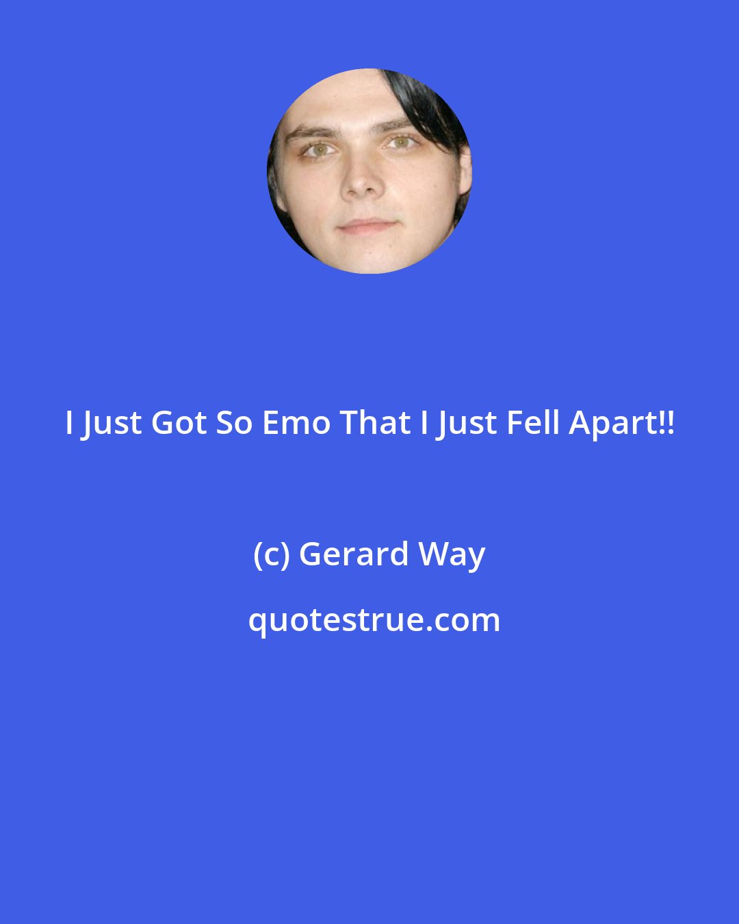 Gerard Way: I Just Got So Emo That I Just Fell Apart!!